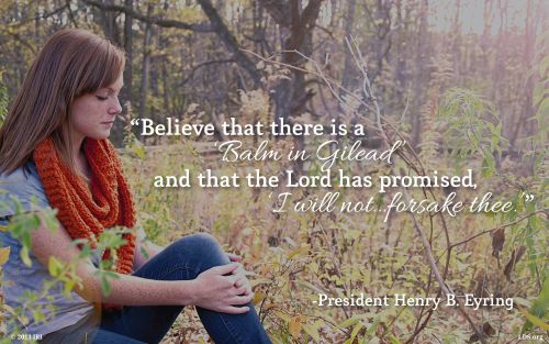 An image of a girl looking sad, coupled with a quote by President Henry B. Eyring: “Believe … that the Lord has promised, ‘I will not … forsake thee.’”