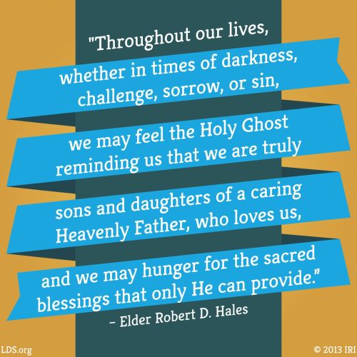 A colorful graphic with a quote by Elder Robert D. Hales: “We may feel the Holy Ghost reminding us that we are truly sons and daughters of a caring Heavenly Father.”