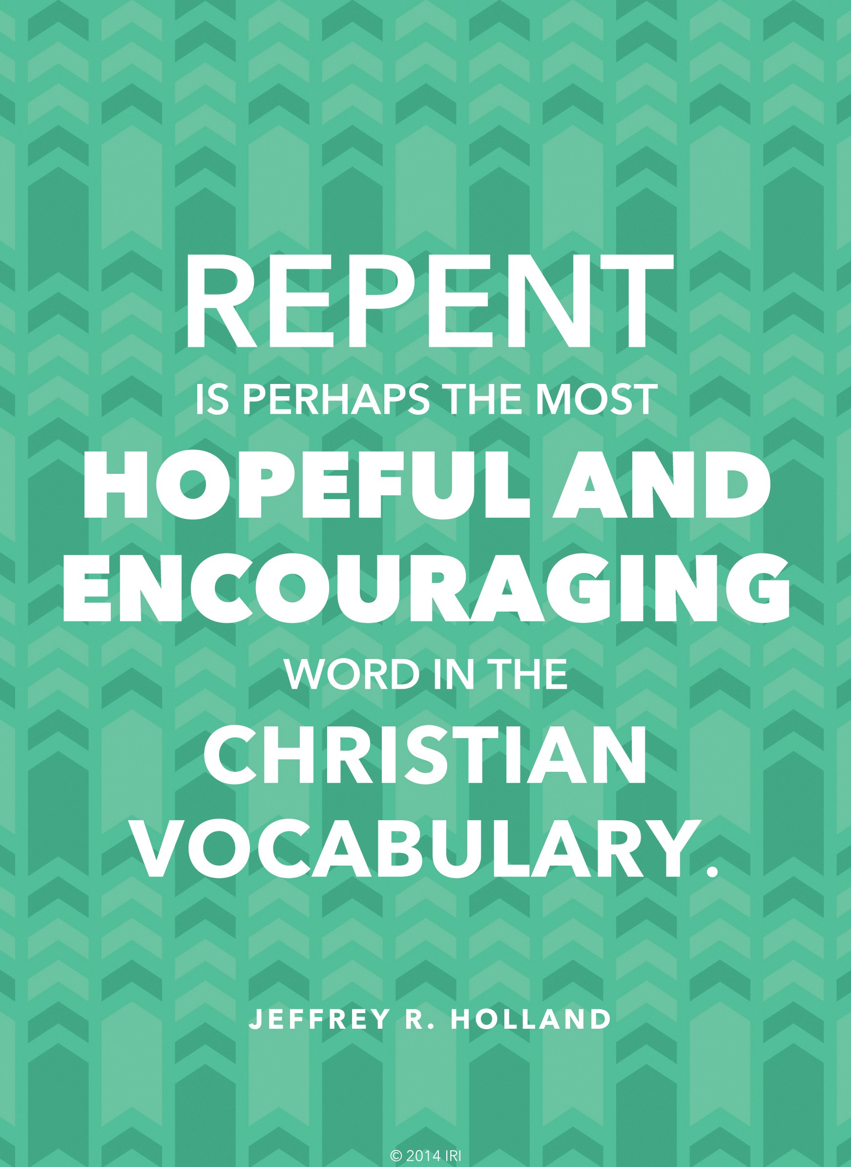 A green arrow-patterned background coupled with a quote by Elder Jeffrey R. Holland: “Repent is … the most hopeful and encouraging word.”