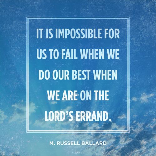 An image of a blue sky with clouds and a quote by Elder M. Russell Ballard: “It is impossible for us to fail … on the Lord’s errand.”