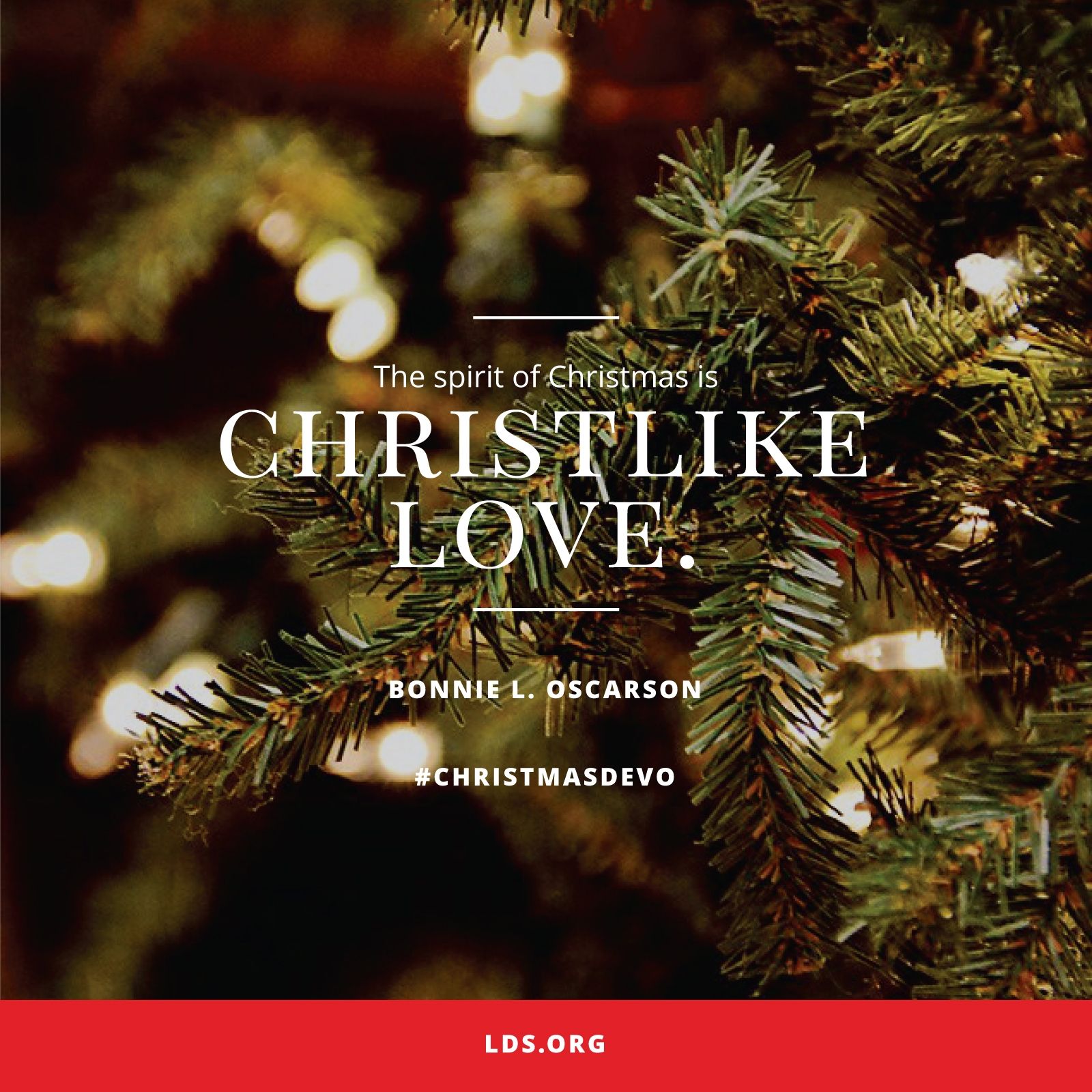 “The spirit of Christmas is Christlike love.”—Sister Bonnie L. Oscarson, “Christmas Is Christlike Love” © undefined ipCode 1.
