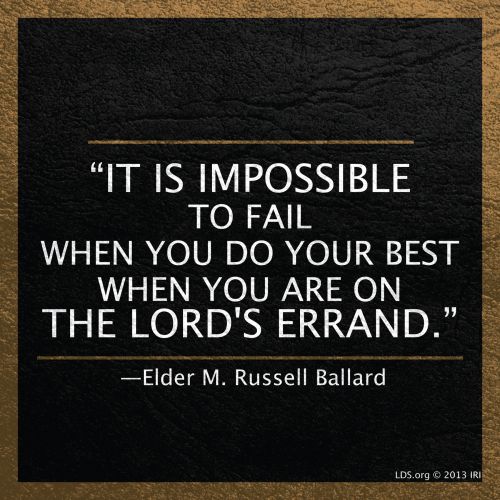 A black background with a gold border and a quote by Elder M. Russell Ballard: “It is impossible to fail when you do your best.”