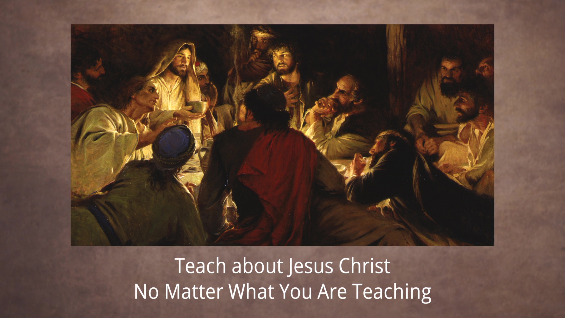 Teach about Jesus Christ No Matter What You Are Teaching