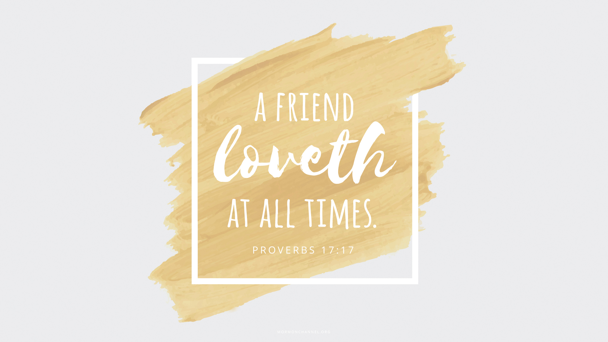 A wash of gold paint with a quote from Proverbs 17:17: “A friend loveth at all times.”