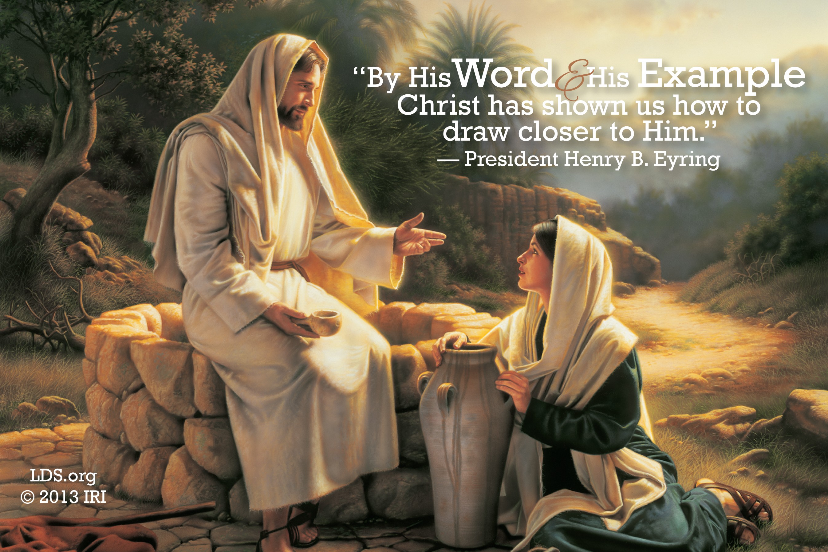 A painting of Christ and the woman at the well, coupled with a quote by President Henry B. Eyring: “Christ has shown us how to draw closer to Him.”