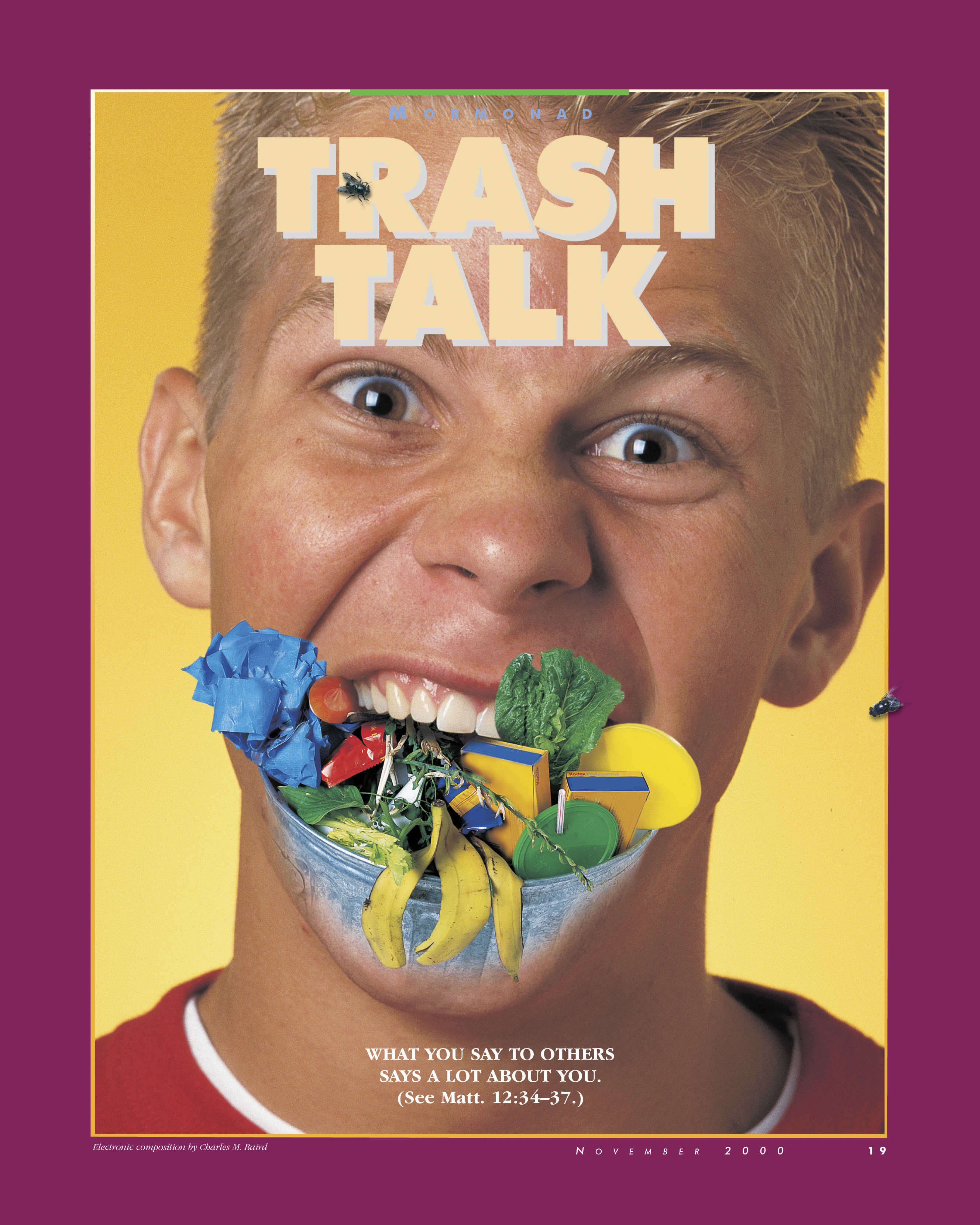 Trash Talk. What you say to others says a lot about you. (See Matt. 12:34–37.) Nov. 2000 © undefined ipCode 1.