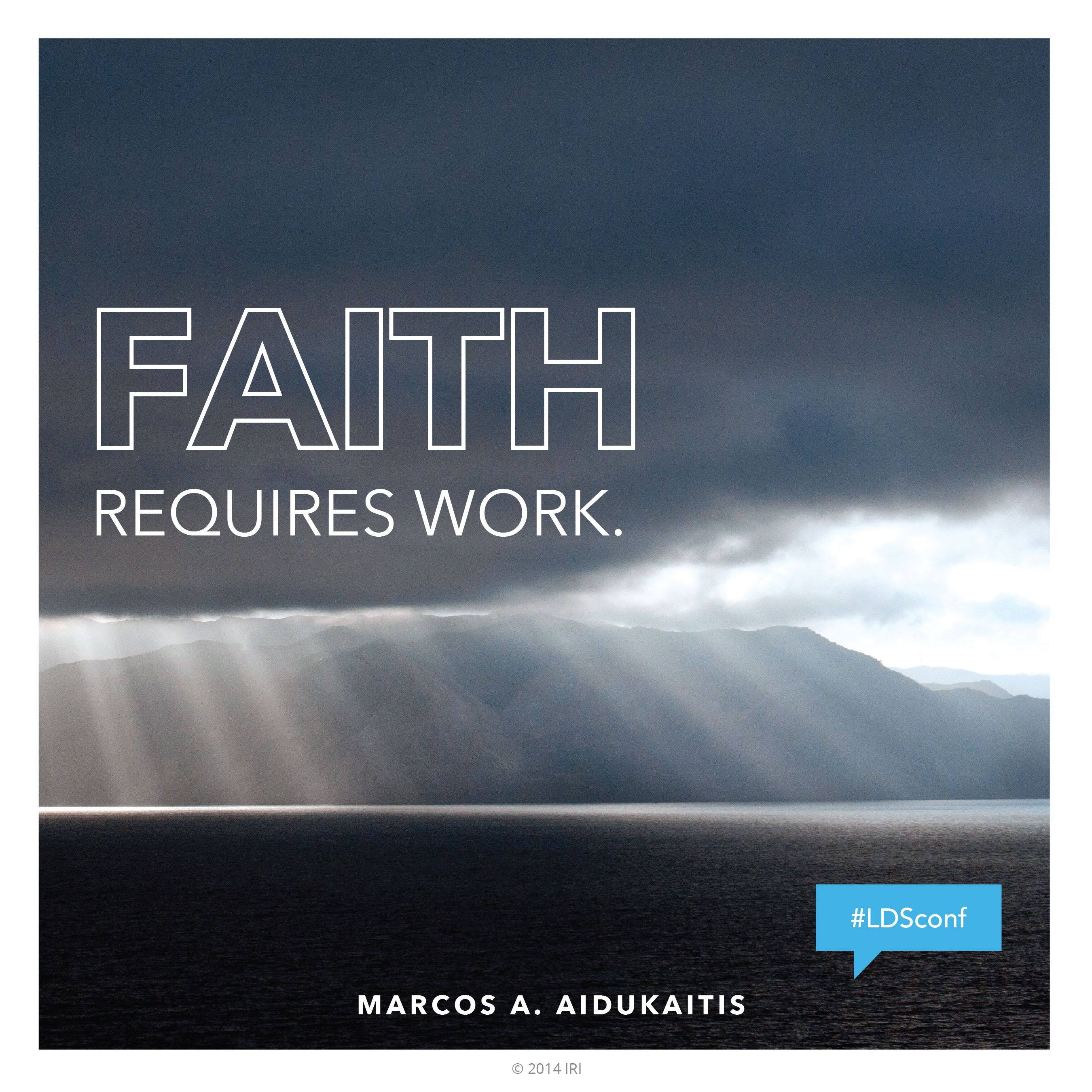 “Faith requires work.”—Elder Marcos A. Aidukaitis, “If Ye Lack Wisdom” © undefined ipCode 1.