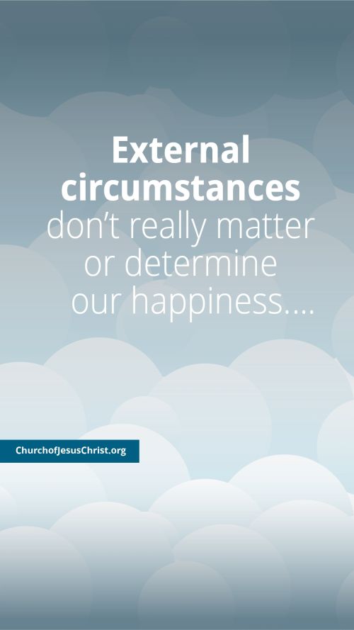 Meme of clouds paired with a quote by Dieter F. Uchtdorf: "External circumstances don't . . . determine our happiness."
