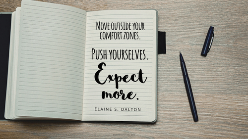 An open notebook with a quote by Sister Elaine S. Dalton: “Move outside your comfort zones. Push yourselves. Expect more.”