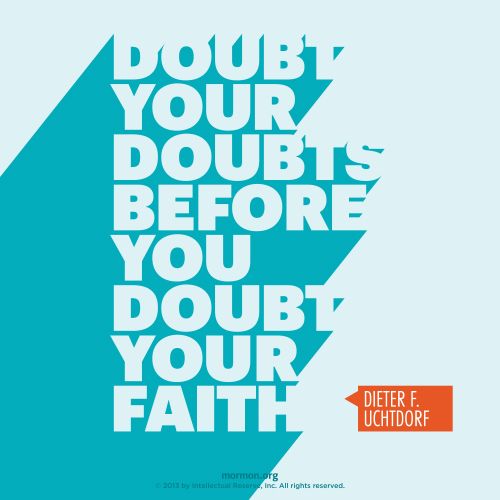 A simple blue graphic with a quote by President Dieter F. Uchtdorf: “Doubt your doubts before you doubt your faith.”