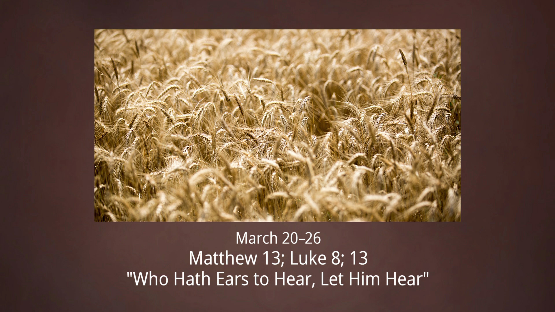 March 20 26 Matthew 13 Luke 8 13 Who Hath Ears To Hear Let Him Hear 