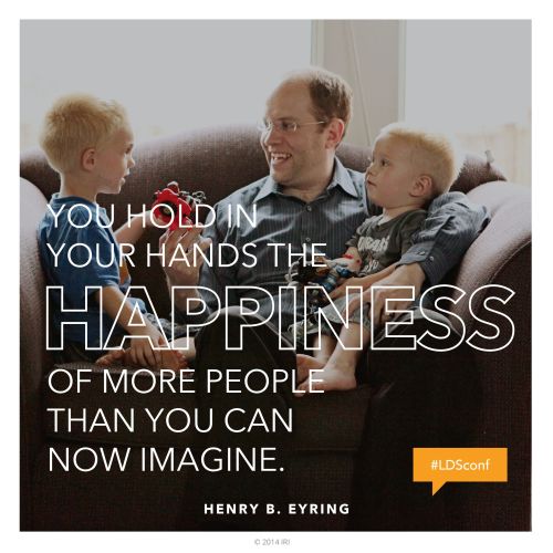 An image of a father and his two sons, combined with a quote by President Henry B. Eyring: “You hold … the happiness of more people than you can now imagine.”