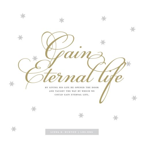 A white background with small gray snowflakes, paired with a quote from Linda K. Burton: “Gain eternal life.”