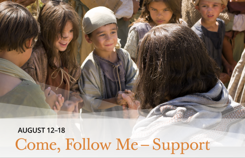 Come, Follow Me - Support August 12-18