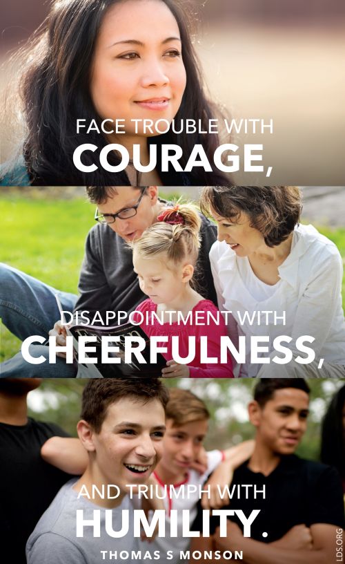 A compilation of three images showing people in different settings, combined with a quote by President Thomas S. Monson: “Face trouble with courage.”