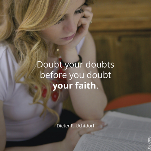 A photograph of a young woman reading the scriptures, combined with a quote by President Dieter F. Uchtdorf: “Doubt your doubts.”