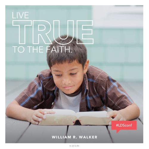 An image of a young boy reading the scriptures, paired with a quote by Elder William R. Walker: “Live true to the faith.”