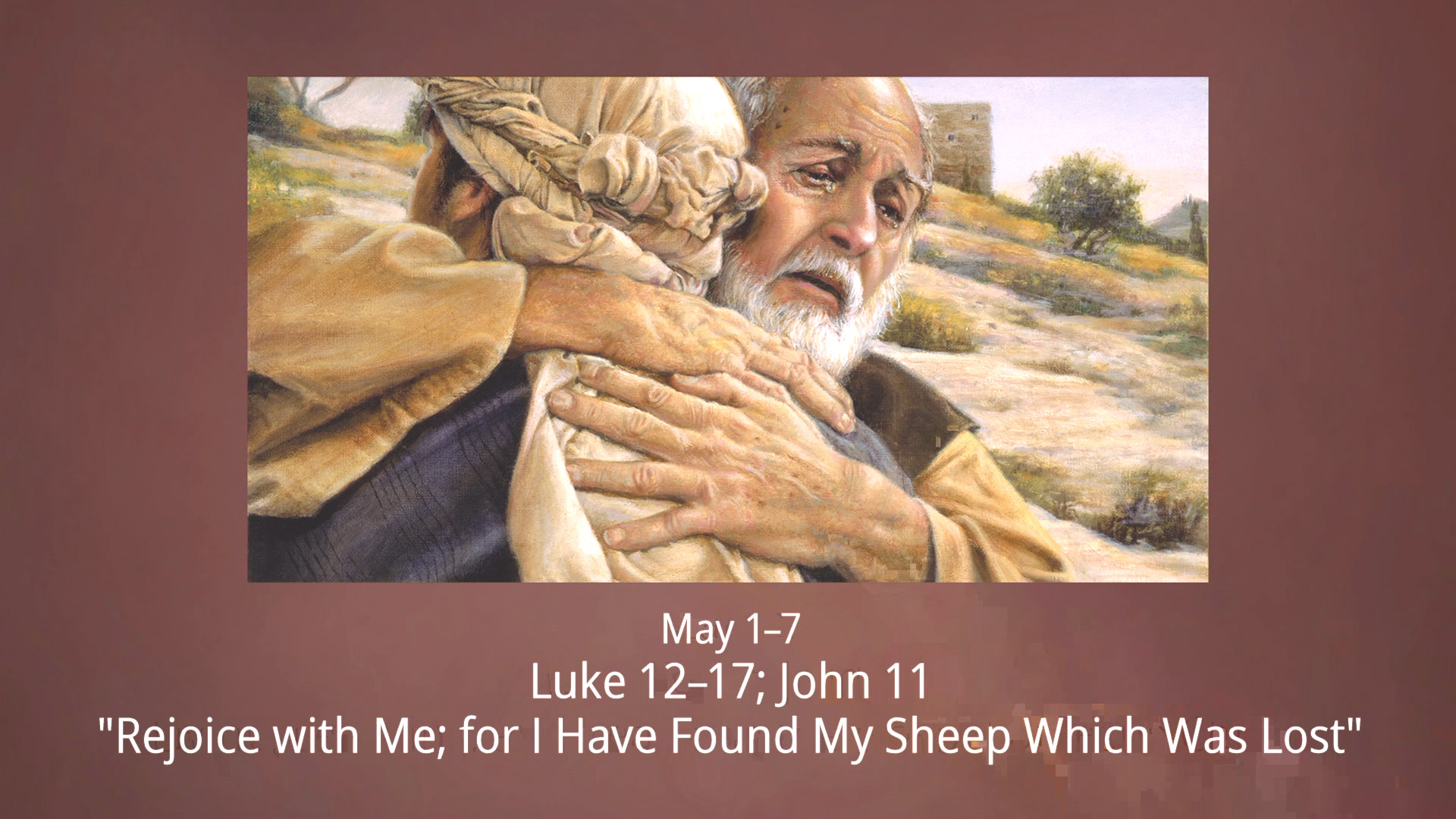 May 1–7. Luke 12–17; John 11: “Rejoice with Me; for I Have Found My ...