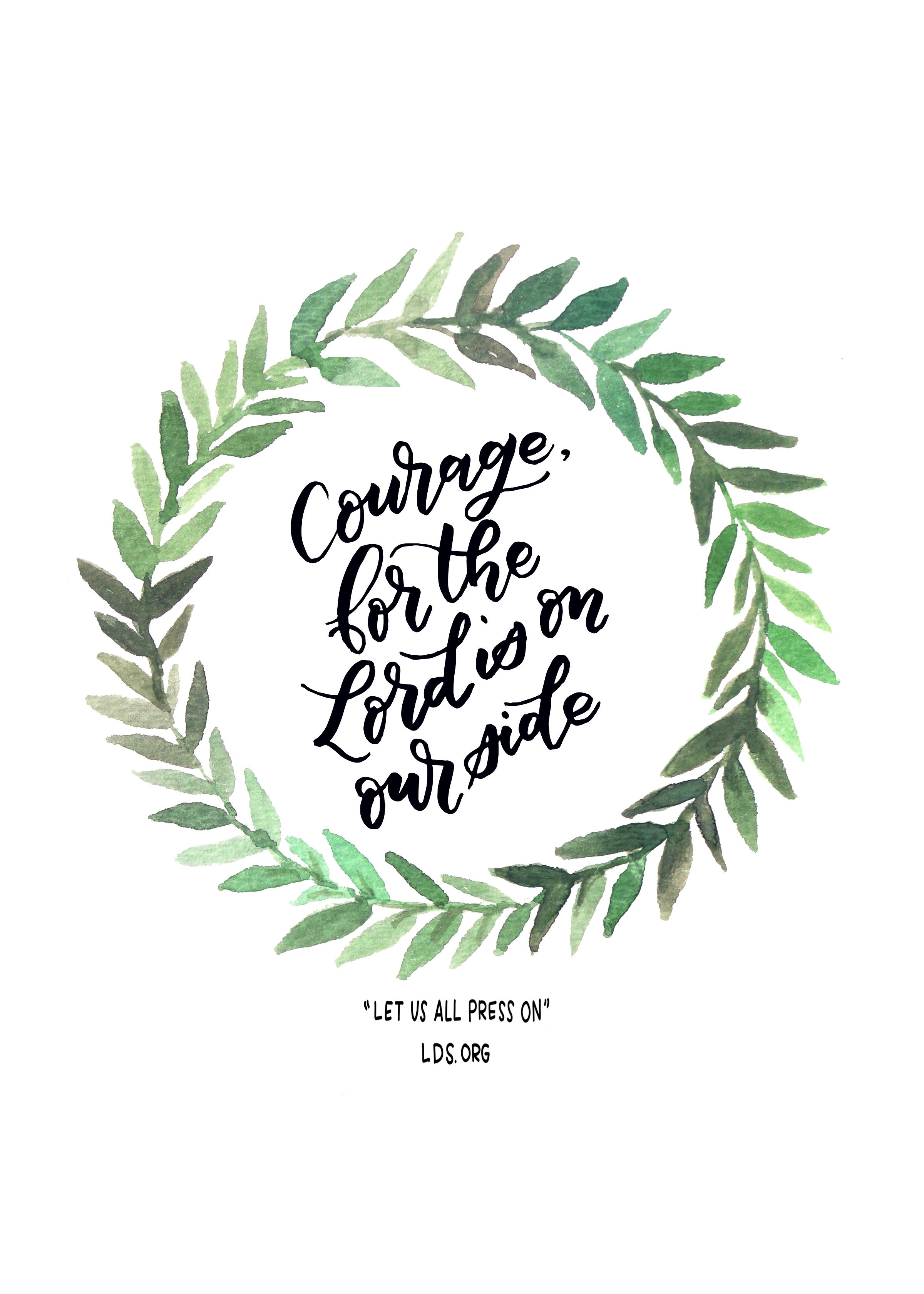 “Courage, for the Lord is on our side.”—“Let Us All Press On” Created by Jenae Nelson.
