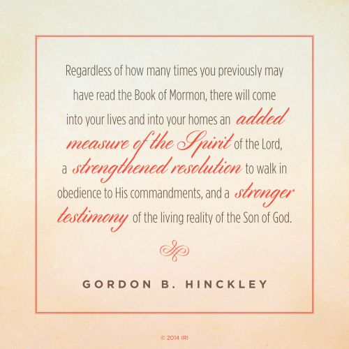 A neutral tan background coupled with a quote by President Gordon B. Hinckley: “Regardless of how many times you have read the Book of Mormon, there will come … an added measure of the Spirit of the Lord.”