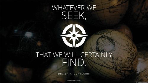 A dimly lit globe with a compass rose graphic and a quote by President Dieter F. Uchtdorf: “Whatever we seek, that we will certainly find.”