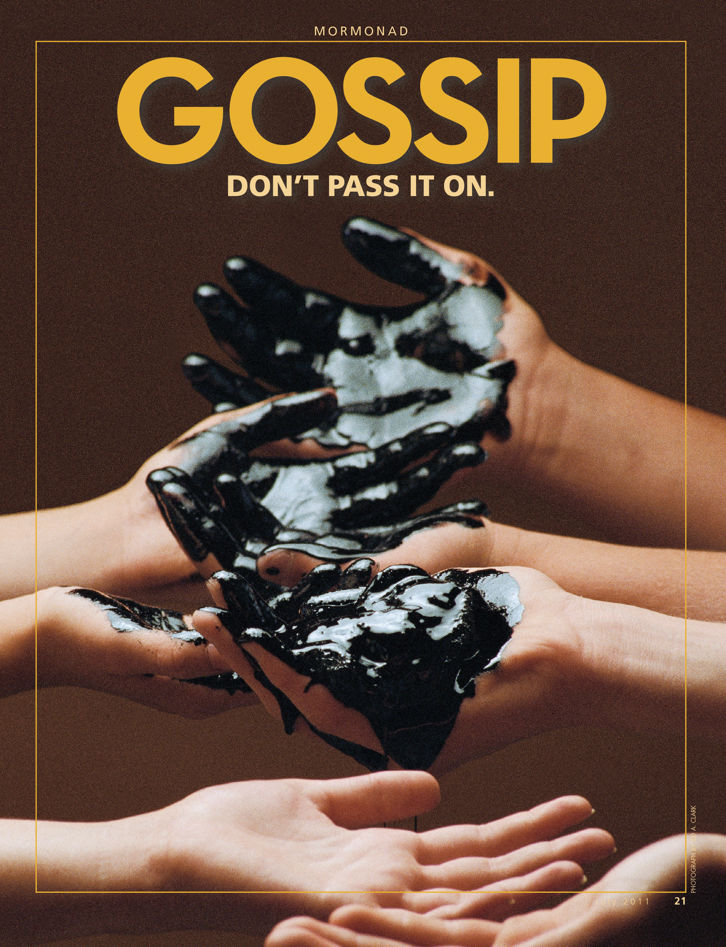A conceptual photograph showing a row of hands passing black sludge to one another, paired with the words “Gossip. Don't pass it on.”