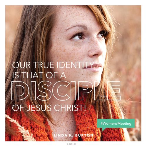 An image of a young woman with a white text overlay quoting Sister Linda K. Burton: “Our true identity is that of a disciple of Jesus Christ!”