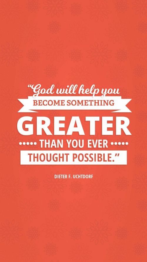 A vertical text quote by Dieter F. Uchtdorf reading “God will help you become something greater than you ever thought possible” on a red background.