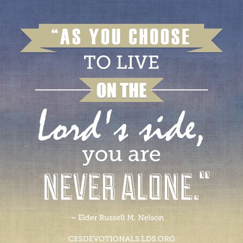 A graphic with a light blue and yellow background and a quote by President Russell M. Nelson: “As you choose to live on the Lord’s side, you are never alone.”