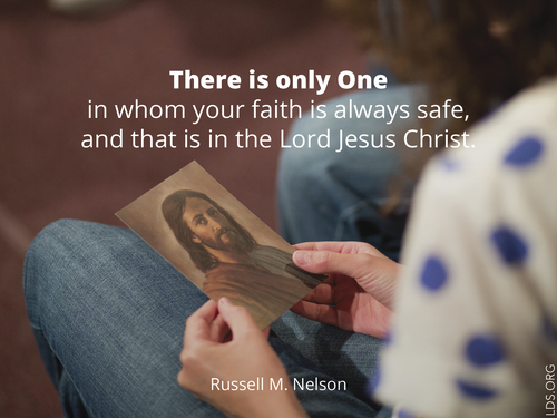 A photograph of a girl holding an image of Christ, with a quote by President Russell M. Nelson: “Your faith is always safe … in the Lord Jesus Christ.”