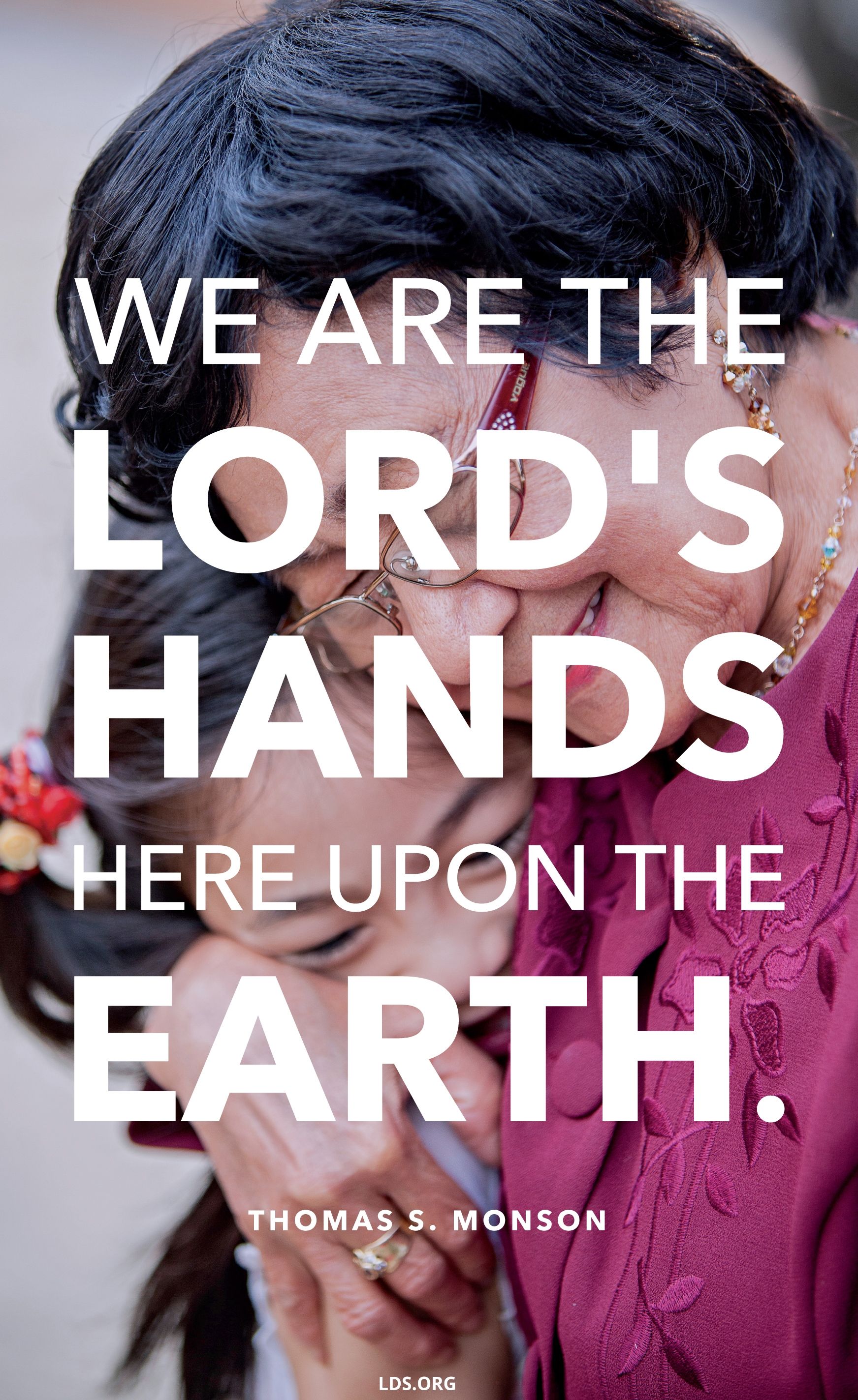 “We are the Lord’s hands here upon the earth.”—President Thomas S. Monson, “What Have I Done for Someone Today?” © See Individual Images ipCode 1.