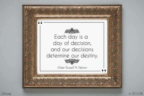 A quote by President Russell M. Nelson in a gold frame: “Each day is a day of decision.”