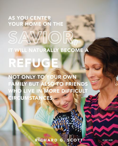 An image of a mother and daughter reading and a quote by Elder Richard G. Scott: "As you center your home on the Savior, it will … become a refuge … to your … family."