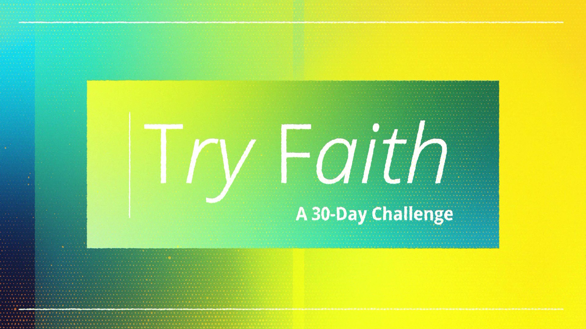 2023-02-0040-try-faith-a-30-day-challenge-inspired-by-the-teachings-of-jesus-christ-final-check-in-1920x1080-thumb-master.jpg