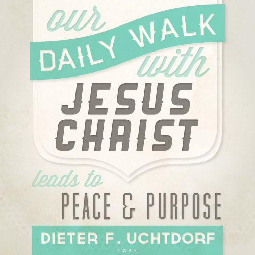 A gray and green graphic paired with a quote by President Dieter F. Uchtdorf: “Our daily walk with Jesus Christ leads to peace.”
