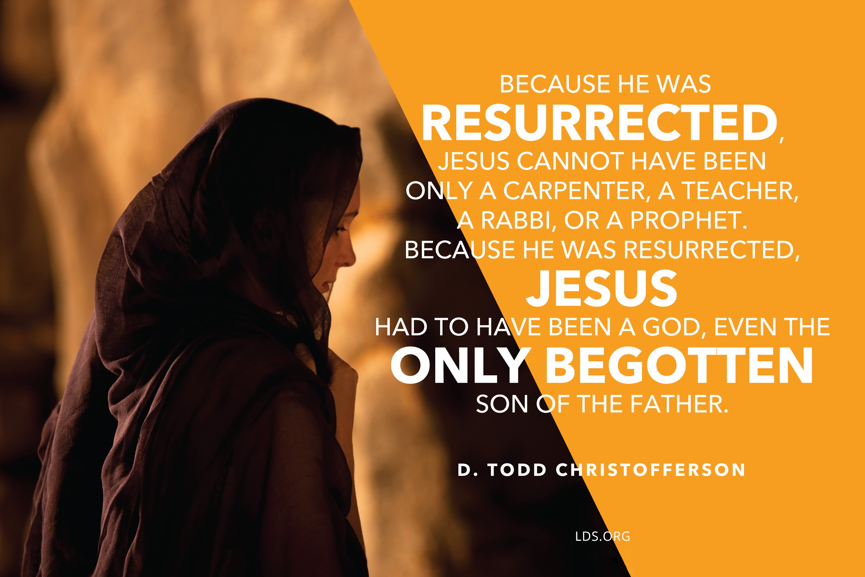 An image of Mary at the tomb, coupled with a quote by Elder D. Todd Christofferson: “Because He was resurrected, … Jesus had to have been a God.”