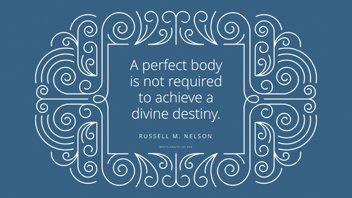 Quote from Russell M. Nelson in a fancy line frame: "A perfect body is not required to achieve a divine destiny."