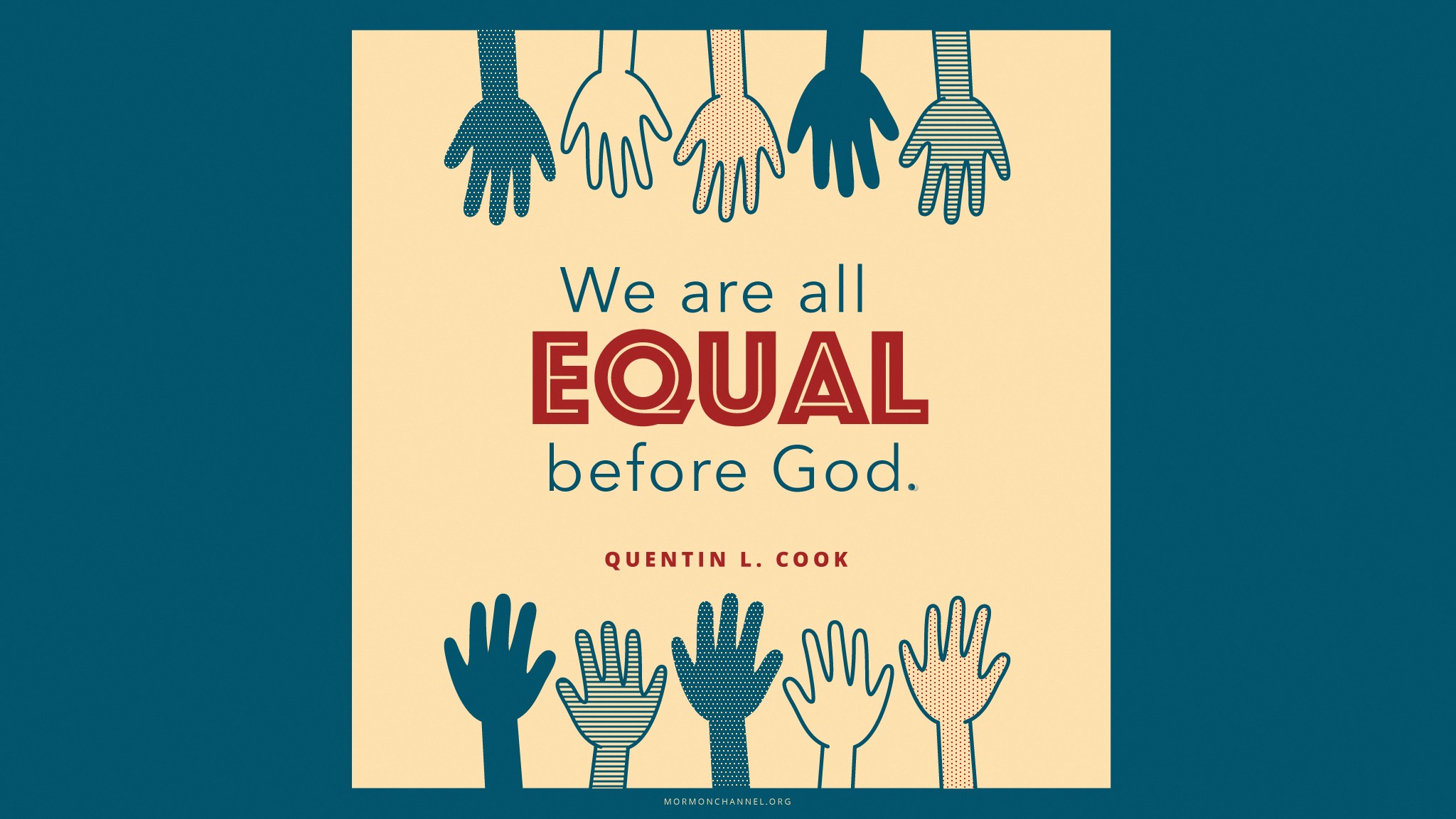 An illustration of 10 hands in different shades with a quote by Elder Quentin L. Cook: “We are all equal before God.”