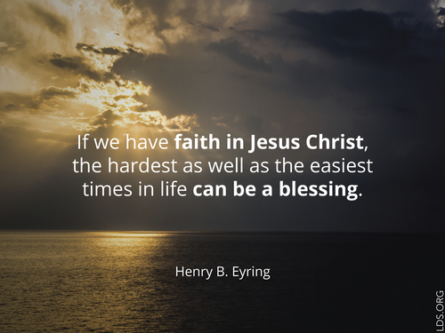 An image of a sunset combined with a quote by President Henry B. Eyring: “If we have faith in Jesus Christ, the hardest … times in life can be a blessing.”