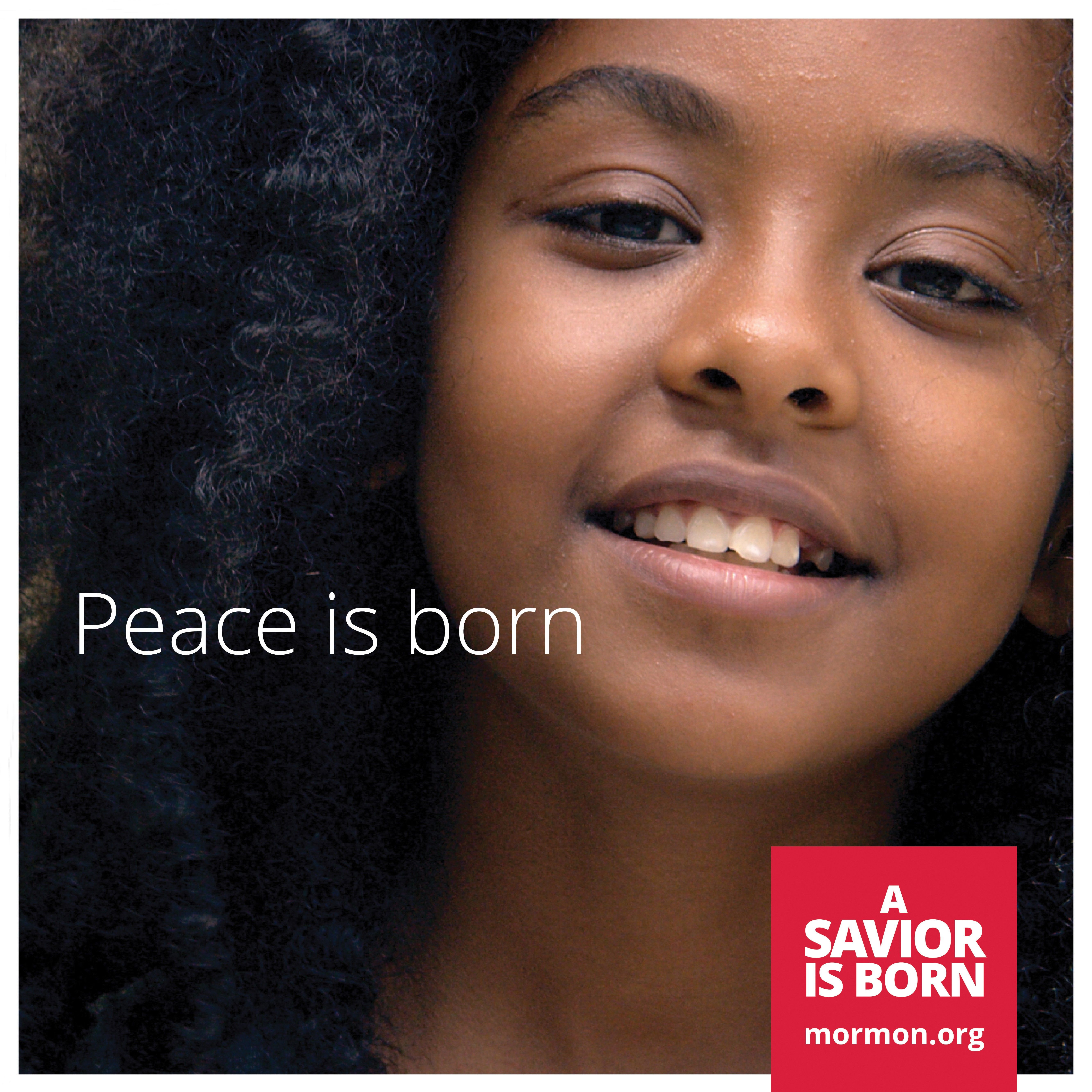“Peace is born.” —mormon.org, “A Savior Is Born”
