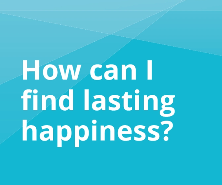 How can I find lasting happiness?