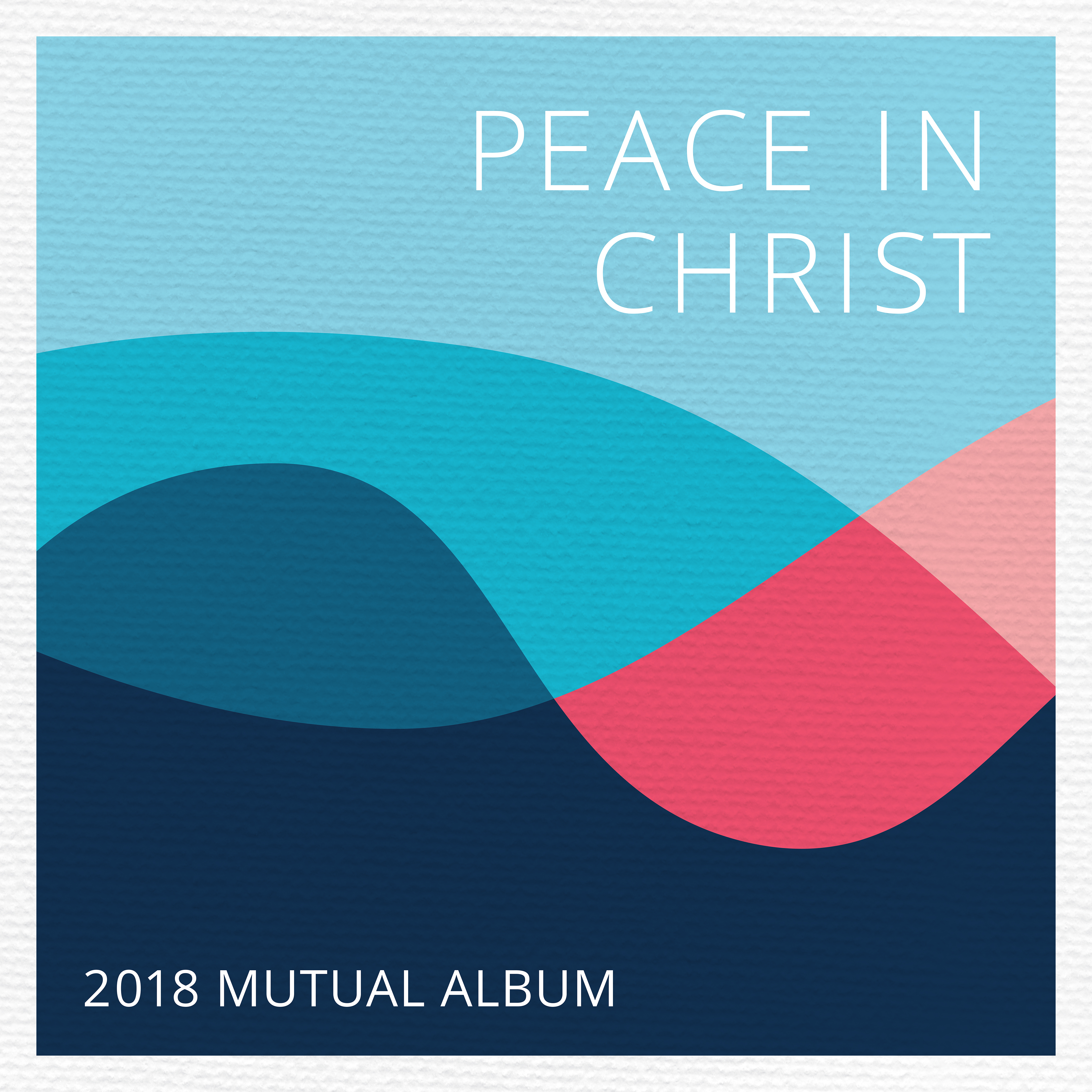 Audio recording of the song "Peace in Christ: 2018 Mutual Theme Album Cover Art."