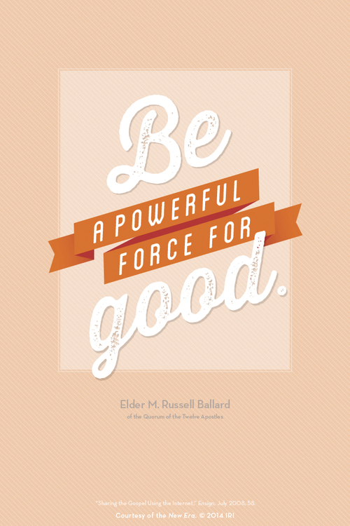 A peach-colored background with a quote in white and orange from Elder M. Russell Ballard: “Be a powerful force for good.”