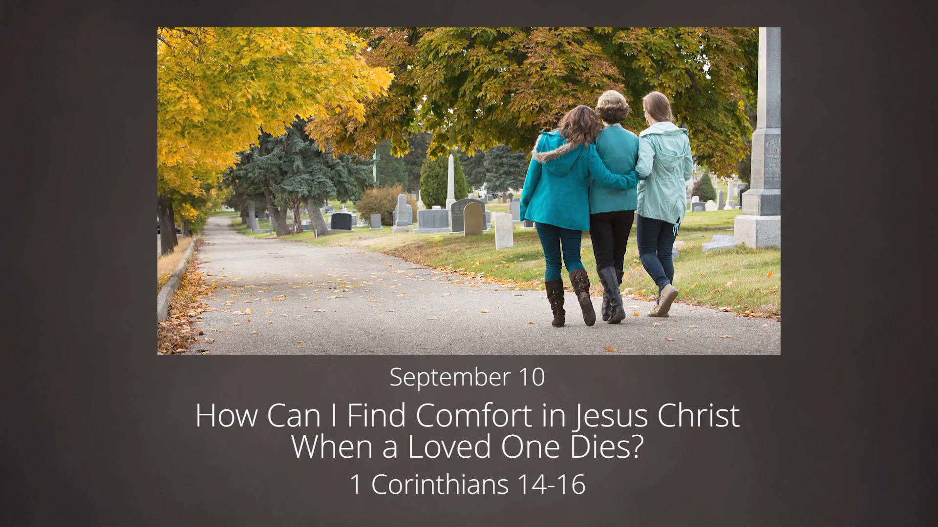 September 10. How Can I Find Comfort in Jesus Christ When a Loved One ...