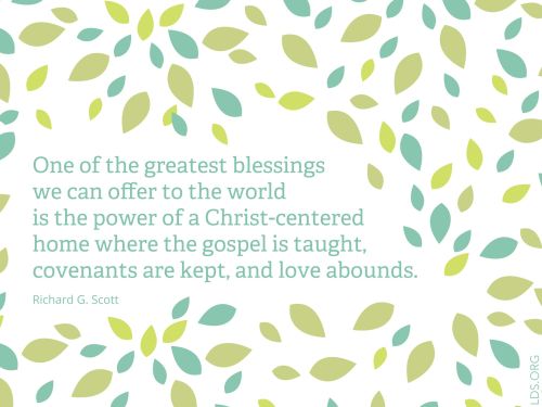 A graphic of leaves in various shades of green, with a quote from Elder Richard G. Scott: “A Christ-centered home.”
